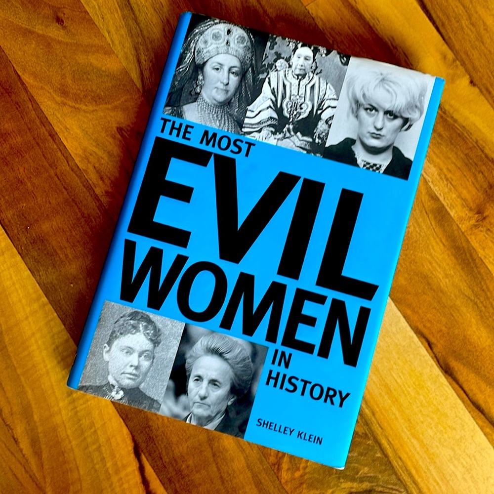 The Most Evil Women In History by Shelly Klein